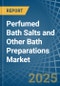 Perfumed Bath Salts and Other Bath Preparations - Market Analysis, Forecast, Size, Trends and Insights - Product Thumbnail Image