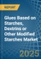 Glues Based on Starches, Dextrins or Other Modified Starches - Market Analysis, Forecast, Size, Trends and Insights - Product Image