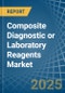 Composite Diagnostic or Laboratory Reagents - Market Analysis, Forecast, Size, Trends and Insights - Product Image