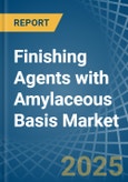 Finishing Agents with Amylaceous Basis - Market Analysis, Forecast, Size, Trends and Insights- Product Image