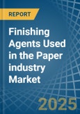 Finishing Agents Used in the Paper industry - Market Analysis, Forecast, Size, Trends and insights- Product Image