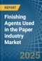 Finishing Agents Used in the Paper industry - Market Analysis, Forecast, Size, Trends and insights - Product Image