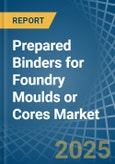 Prepared Binders for Foundry Moulds or Cores - Market Analysis, forecast, Size, Trends and Insights- Product Image