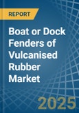 Boat or Dock Fenders of Vulcanised Rubber - Market Analysis, Forecast, Size, Trends and Insights- Product Image