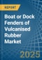 Boat or Dock Fenders of Vulcanised Rubber - Market Analysis, Forecast, Size, Trends and Insights - Product Image