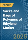 Sacks and Bags of Polymers of Ethylene - Market Analysis, Forecast, Size, Trends and Insights- Product Image