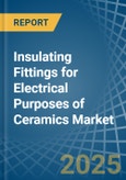 Insulating Fittings for Electrical Purposes of Ceramics - Market Analysis, forecast, Size, Trends and Insights- Product Image