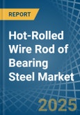 Hot-Rolled Wire Rod of Bearing Steel - Market Analysis, Forecast, Size, Trends and Insights- Product Image