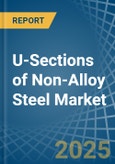 U-Sections of Non-Alloy Steel - Market Analysis, Forecast, Size, Trends and Insights- Product Image