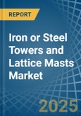 Iron or Steel Towers and Lattice Masts - Market Analysis, Forecast, Size, Trends and Insights- Product Image
