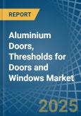 Aluminium Doors, Thresholds for Doors and Windows - Market Analysis, forecast, Size, Trends and Insights- Product Image