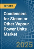 Condensers for Steam or Other Vapour Power Units - Market Analysis, forecast, Size, Trends and Insights- Product Image
