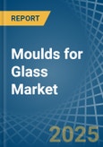 Moulds for Glass - Market Analysis, forecast, Size, Trends and Insights- Product Image