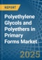 Polyethylene Glycols and Polyethers in Primary Forms - Market Analysis, Forecast, Size, Trends and insights - Product Thumbnail Image