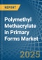 Polymethyl Methacrylate in Primary Forms - Market Analysis, Forecast, Size, Trends and insights - Product Thumbnail Image