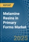 Melamine Resins in Primary Forms - Market Analysis, Forecast, Size, Trends and insights - Product Thumbnail Image