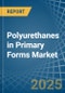 Polyurethanes in Primary Forms - Market Analysis, Forecast, Size, Trends and insights - Product Image