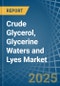 Crude Glycerol, Glycerine Waters and Lyes - Market Analysis, Forecast, Size, Trends and Insights - Product Image