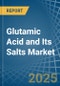 Glutamic Acid and Its Salts - Market Analysis, Forecast, Size, Trends and Insights - Product Thumbnail Image