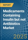 Medicaments Containing Insulin but not Antibiotics - Market Analysis, Forecast, Size, Trends and Insights- Product Image