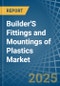 Builder'S Fittings and Mountings of Plastics - Market Analysis, Forecast, Size, Trends and Insights - Product Thumbnail Image