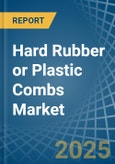 Hard Rubber or Plastic Combs - Market Analysis, Forecast, Size, Trends and Insights- Product Image