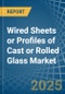Wired Sheets or Profiles of Cast or Rolled Glass - Market Analysis, Forecast, Size, Trends and Insights - Product Thumbnail Image