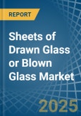 Sheets of Drawn Glass or Blown Glass - Market Analysis, Forecast, Size, Trends and Insights- Product Image