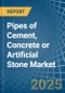 Pipes of Cement, Concrete or Artificial Stone - Market Analysis, Forecast, Size, Trends and Insights - Product Thumbnail Image