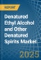 Denatured Ethyl Alcohol and Other Denatured Spirits - Market Analysis, Forecast, Size, Trends and Insights - Product Thumbnail Image