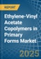 Ethylene-Vinyl Acetate Copolymers in Primary Forms - Market Analysis, Forecast, Size, Trends and insights - Product Thumbnail Image