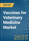 Vaccines for Veterinary Medicine - Market Analysis, forecast, Size, Trends and Insights- Product Image