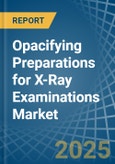 Opacifying Preparations for X-Ray Examinations - Market Analysis, forecast, Size, Trends and Insights- Product Image