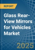 Glass Rear-View Mirrors for Vehicles - Market Analysis, forecast, Size, Trends and Insights- Product Image