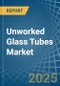Unworked Glass Tubes - Market Analysis, Forecast, Size, Trends and Insights - Product Image