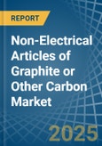 Non-Electrical Articles of Graphite or Other Carbon - Market Analysis, Forecast, Size, Trends and Insights- Product Image
