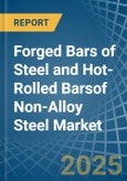 Forged Bars of Steel and Hot-Rolled Barsof Non-Alloy Steel - Market Analysis, Forecast, Size, Trends and Insights- Product Image