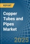 Copper Tubes and Pipes - Market Analysis, Forecast, Size, Trends and Insights - Product Image