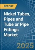 Nickel Tubes, Pipes and Tube or Pipe Fittings - Market Analysis, Forecast, Size, Trends and Insights- Product Image