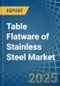 Table Flatware of Stainless Steel - Market Analysis, Forecast, Size, Trends and Insights - Product Image