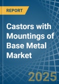 Castors with Mountings of Base Metal - Market Analysis, Forecast, Size, Trends and Insights- Product Image