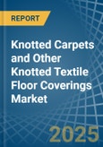Knotted Carpets and Other Knotted Textile Floor Coverings - Market Analysis, Forecast, Size, Trends and Insights- Product Image