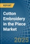 Cotton Embroidery in the Piece - Market Analysis, Forecast, Size, Trends and insights - Product Thumbnail Image