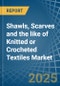 Shawls, Scarves and the like of Knitted or Crocheted Textiles - Market Analysis, Forecast, Size, Trends and Insights - Product Image
