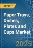 Paper Trays, Dishes, Plates and Cups - Market Analysis, Forecast, Size, Trends and Insights- Product Image