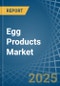 Egg Products - Market Analysis, Forecast, Size, Trends and Insights - Product Image