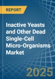 Inactive Yeasts and Other Dead Single-Cell Micro-Organisms - Market Analysis, Forecast, Size, Trends and Insights- Product Image