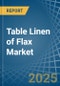Table Linen of Flax - Market Analysis, Forecast, Size, Trends and Insights - Product Thumbnail Image