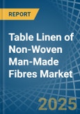 Table Linen of Non-Woven Man-Made Fibres - Market Analysis, Forecast, Size, Trends and Insights- Product Image
