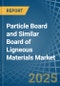 Particle Board and Similar Board of Ligneous Materials (Excluding Wood) - Market Analysis, Forecast, Size, Trends and Insights - Product Image